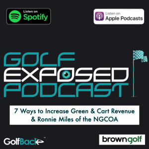 Golf Exposed #14 - 7 Ways to Increase Green & Cart Revenue (Quiz) & Ronnie Miles of the NGCOA