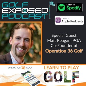 Golf Exposed #20 – 7 Steps to Building Your Golf Community & An Interview with Matt Reagan of Operation 36 recently purchased by Golf Genius