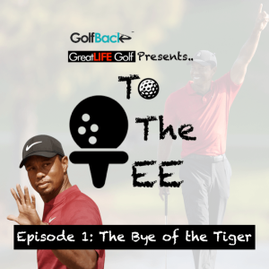 To The Tee Podcast - Bye of the Tiger - Episode 1