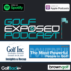 Golf Exposed #15 - 25 Most Powerful People in Golf & Golf Inc. Summit 2021Insights & Recap