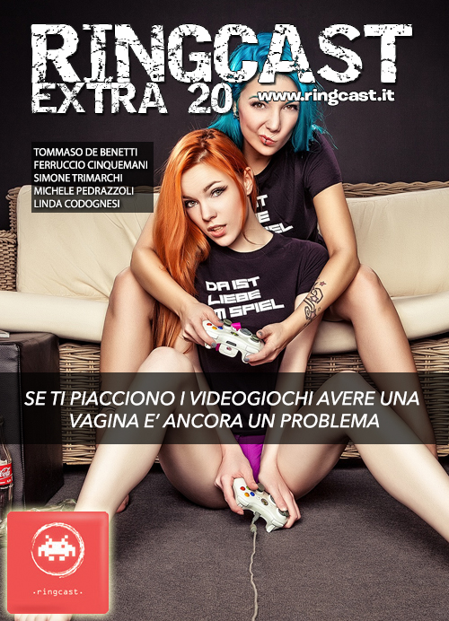 RingCast Extra 20: Se ti piacciono i videogiochi avere la vagina è ancora un problema