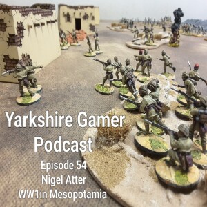 Episode 54 - Nigel Atter - WW1 in Mesopotamia