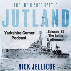 Episode 57 - Nick Jellicoe - Jutland, The Battle and its Aftermath