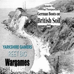 Episode 73 - Paul Thompson - German Boots on British Soil 1943