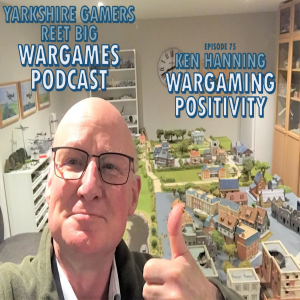 Episode 75 - Ken Hanning - Wargaming Positivity