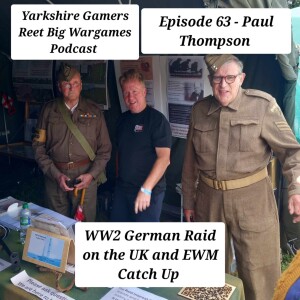 Episode 63 - Paul Thompson - EWM Catch Up & the WW2 German Raid on the UK