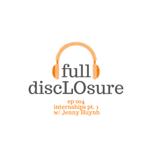 Full DiscLOsure Ep 004 | Internships pt. 1 w/Jenny Huynh