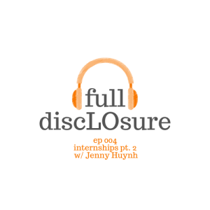 Full DiscLOsure Ep 004 | Internships pt. 2 w/Jenny Huynh