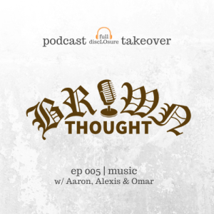 Full DiscLOsure Podcast Takeover | Brown Thought