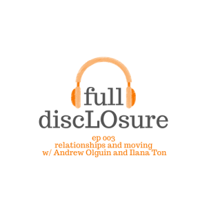 Full DiscLOsure Ep 003 | Relationships & Moving w/Andrew Olguin & Ilana Ton