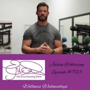 The Erica Glessing Show Feat. Justin Woltering #703 ”Mind Over Muscle”