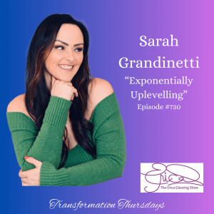 The Erica Glessing Show #730 Feat. Sarah Grandinetti ”Exponentially Uplevelling”
