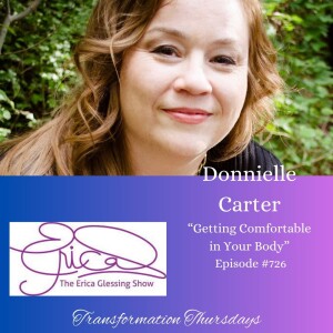 The Erica Glessing Show #726 Feat. Donnielle Carter ”Getting Comfortable in Your Body”