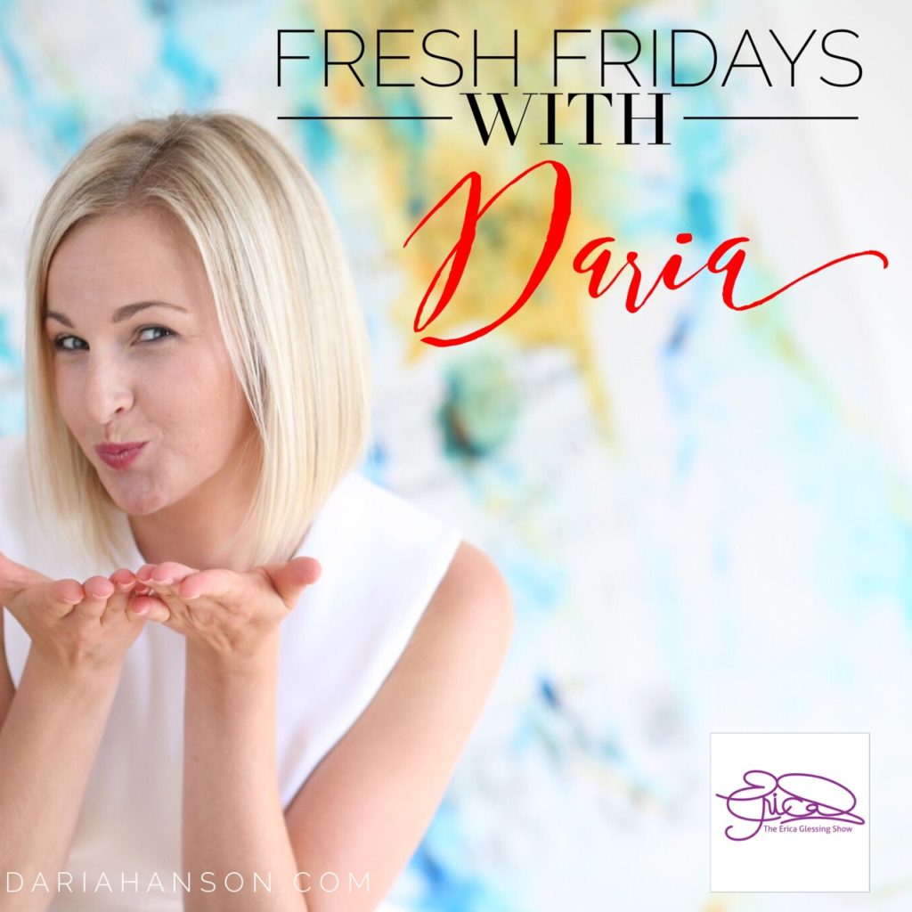 Fresh Fridays with Daria "Trust in What is Showing Up" on The Erica Glessing Show Podcast #1280