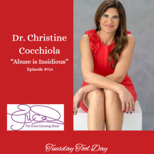 The Erica Glessing Show #714 Feat. Dr. Christine Cocchiola ”Abuse is Insidious”
