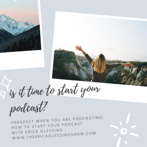”How to Get Started Making a Podcast” on The Erica Glessing Show Podcast #3043