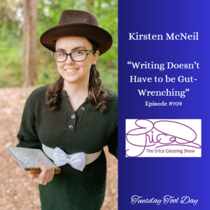 The Erica Glessing Show #709 Feat. Kirsten McNeil ”Writing Doesn’t Have to be Gut-Wrenching”