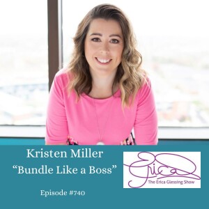 The Erica Glessing Show Podcast #740 Feat. Kristen Miller "Bundle Like a Boss"