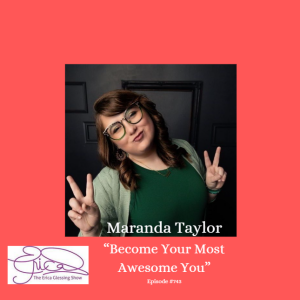 The Erica Glessing Show Podcast #743 Feat. Maranda Taylor "Become Your Most Awesome You"