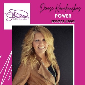The Erica Glessing Show Podcast Episode #7003 Feat. Denise Kavaliauskas ”Power”