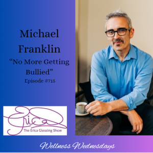 The Erica Glessing Show #715 Feat. Michael Franklin ”No More Getting Bullied”