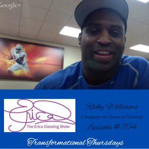 The Erica Glessing Show Feat. Ricky Williams #704 ”Changing the Game to Healing”