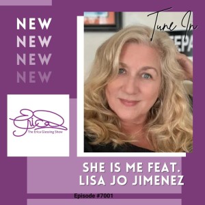 The Erica Glessing Show #7001 Feat. Lisa Jo Jimenez ”She is Me”