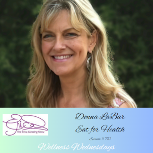 The Erica Glessing Show #710 Feat. Donna LaBar ”Eat for Health”