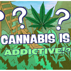 Cannabis is Addictive!?