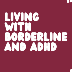 Living with ADHD and Borderline Personality Disorder
