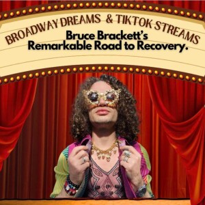 Broadway Dreams & TikTok Streams- Bruce Brackett's Remarkable Road to Recovery