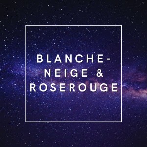 Blanche-Neige et Roserouge