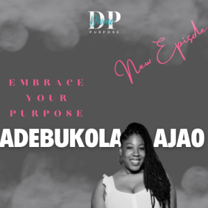 The Divine Purpose Podcast Season 2 Ep 6 with Eddy Dacius and special guest Adebukola Ajao.