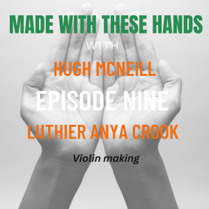 Made With These Hands The podcast for those who love everything handmade. Hugh McNeill Interviews Luthier Anya Crook