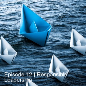 Episode 12 | Responsible Leadership