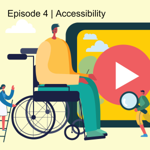 Episode 4 | Accessibility