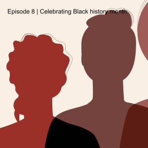 Episode 8 | Celebrating Black history month