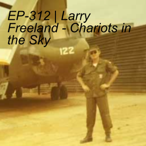 EP-312 | Larry Freeland - Chariots in the Sky