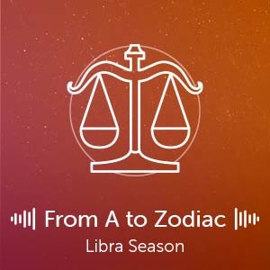 From A to Zodiac: Libra Season 2022