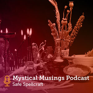 Mystical Musings Podcast: Safe Spellcraft