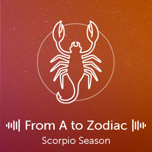 From A to Zodiac: Scorpio Season