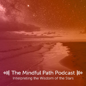 The Mindful Path EP 14: Interpreting the Wisdom of the Stars