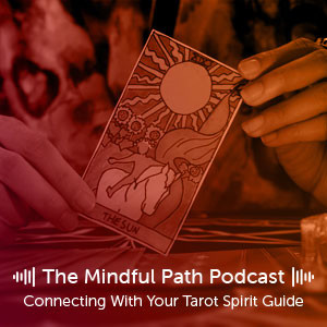 The Mindful Path EP11: Connecting With Your Tarot Spirit Guide