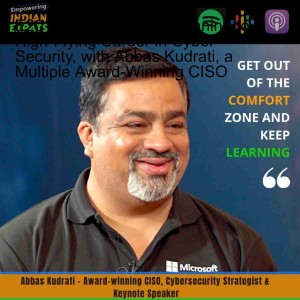 E20 - From Humble Beginning to a High-Flying Career in Cyber Security, with Abbas Kudrati, a Multiple Award-Winning CISO