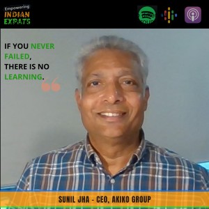 E13 - Building and Selling business in two different countries, With Sunil Jha, CEO of Akiko Group