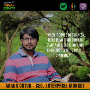 E10 - International Student to becoming an Award Winning Entrepreneur, with Aamir Qutub, CEO Enterprise Monkey