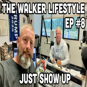 THE IMPORTANCE OF JUST SHOWING UP: The Walker Lifestyle (Ep #8)