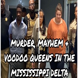 DOUBLE MURDER, DECAPITATION & VOODOO QUEENS IN THE MISSISSIPPI DELTA W/ THERESE APEL