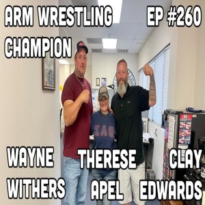 ARM WRESTLING CHAMP WAYNE WITHERS (Ep 260) 05/10/22