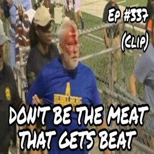 DONT BE THE MEAT THAT GETS BEAT (Ep #337 / Clip)